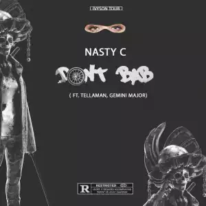 Nasty C - Don’t BAB ft. Tellaman & Gemini Major